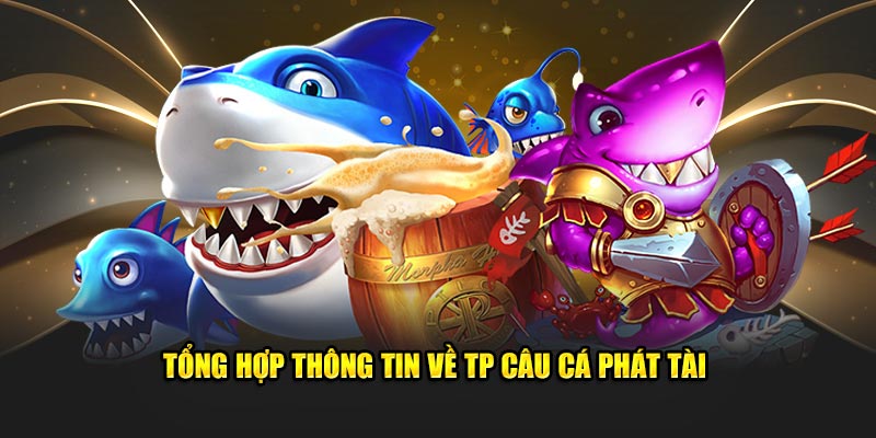 tong hop thong tin ve tp cau ca phat tai